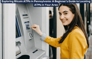 Exploring Bitcoin ATMs in Pennsylvania: A Beginner’s Guide to Locating ATMs in Your Area